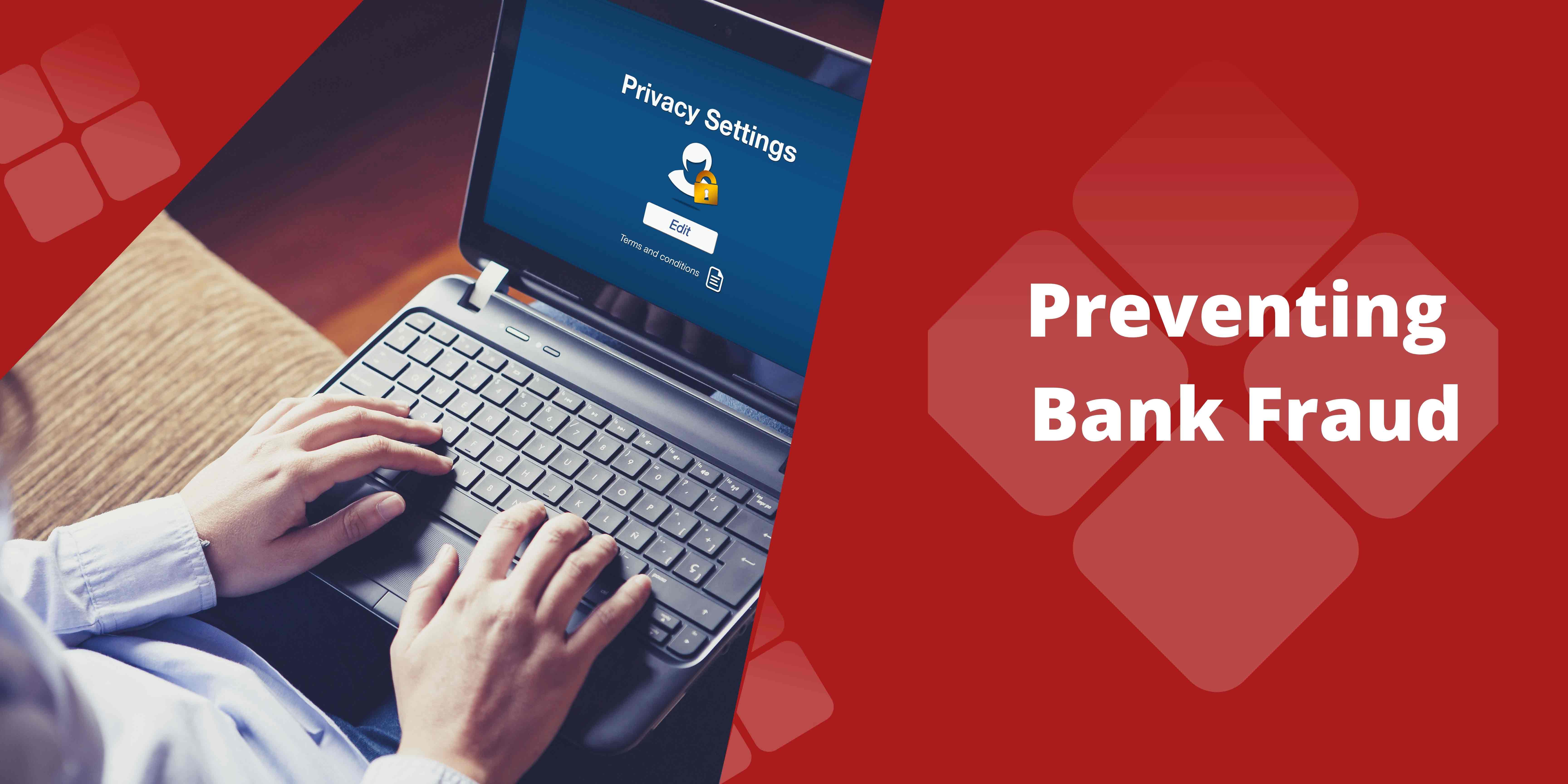 Preventing Bank Fraud