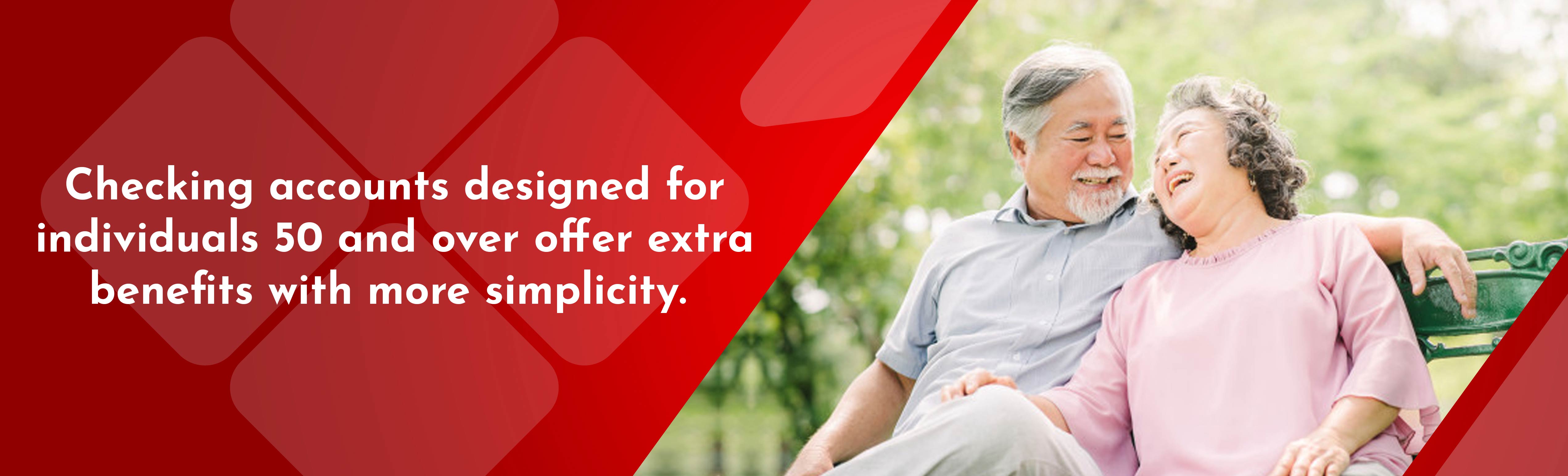 Checking accounts designed for individuals 50 and over offer extra benefits with more simplicity.